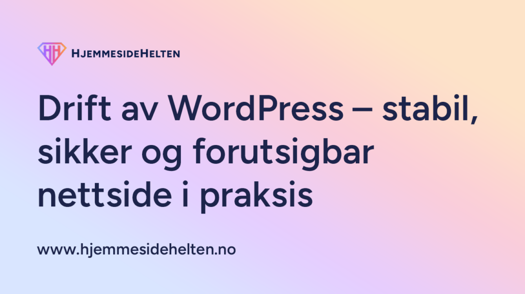 Drift av WordPress – stabil, sikker og forutsigbar nettside i praksis