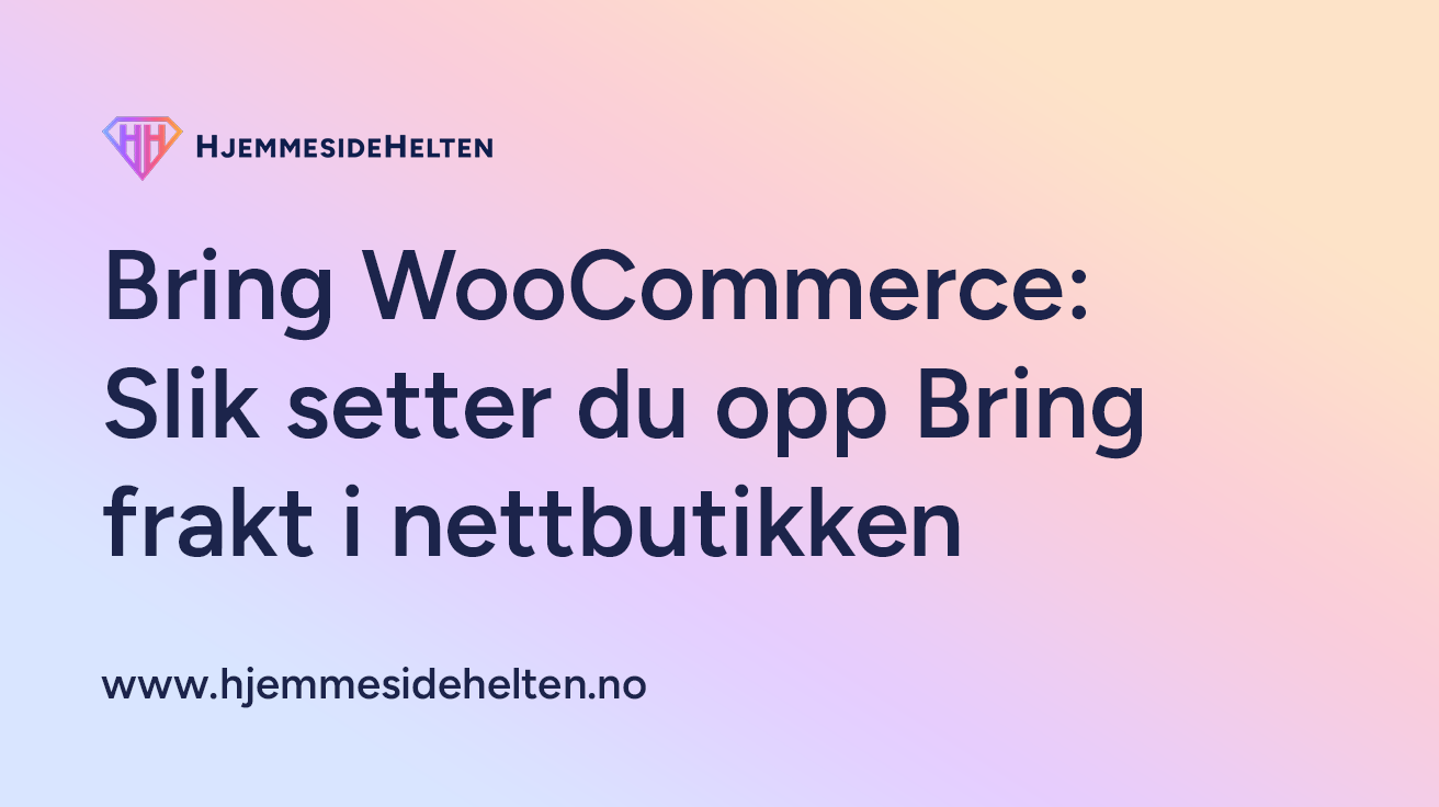 Bring WooCommerce – komplett guide til Bring frakt i WooCommerce nettbutikk
