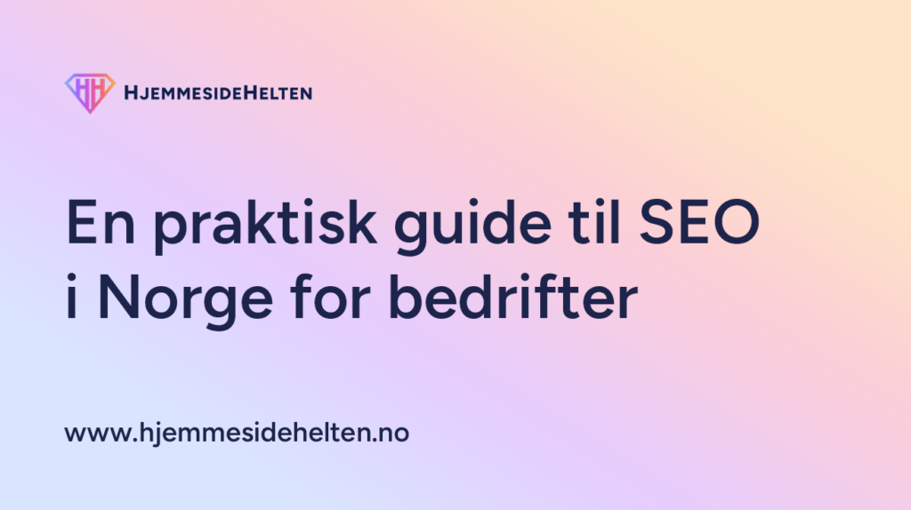 En praktisk guide til SEO i Norge for bedrifter