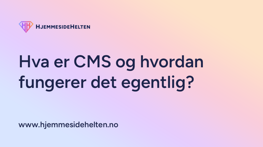 Hva er CMS og hvordan fungerer det egentlig?