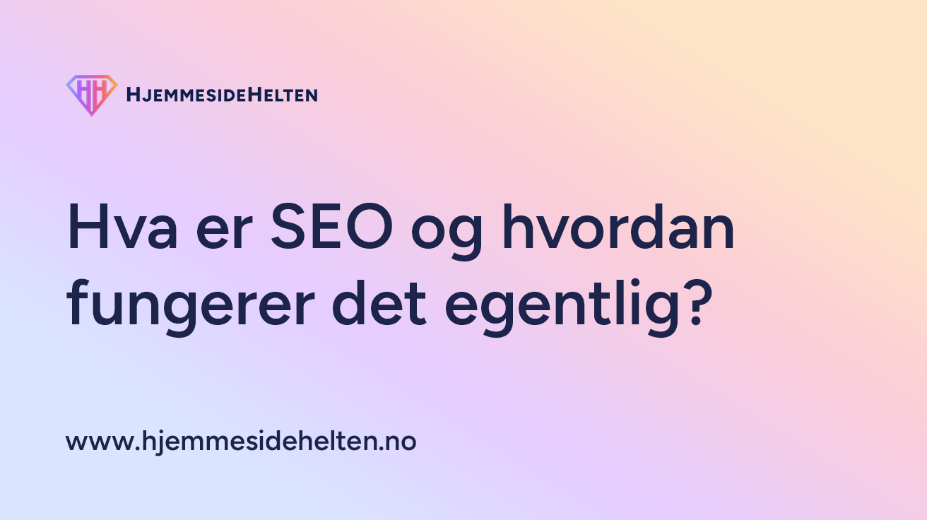 Hva er SEO og hvordan fungerer det egentlig?