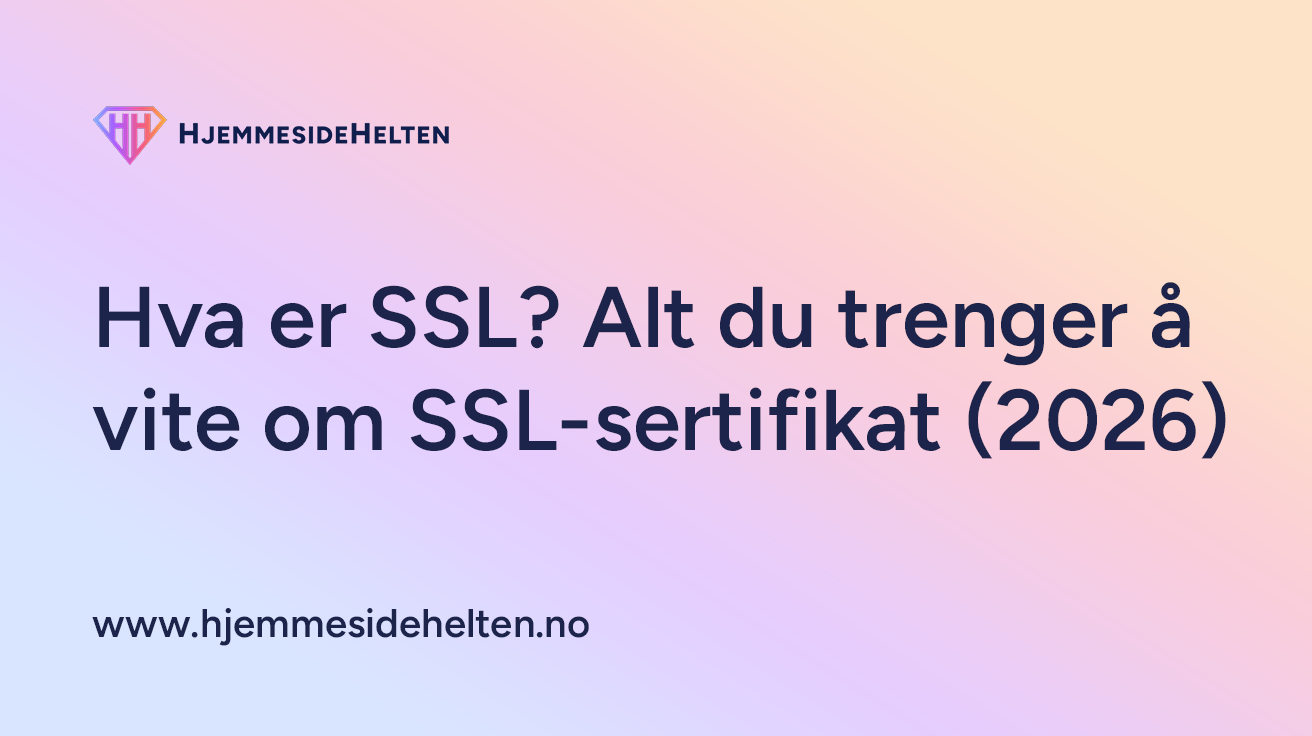 Hva er SSL? Alt du trenger å vite om SSL-sertifikat (2026)