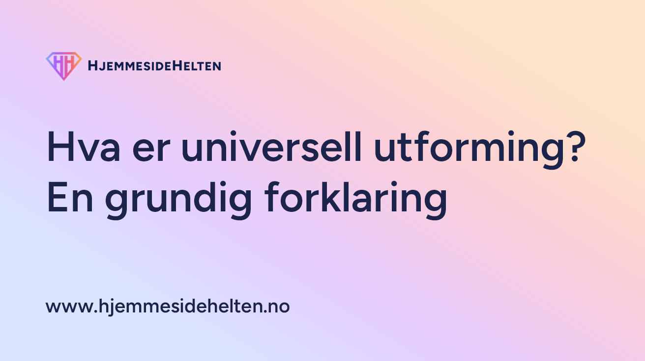 Hva er universell utforming? En grundig forklaring