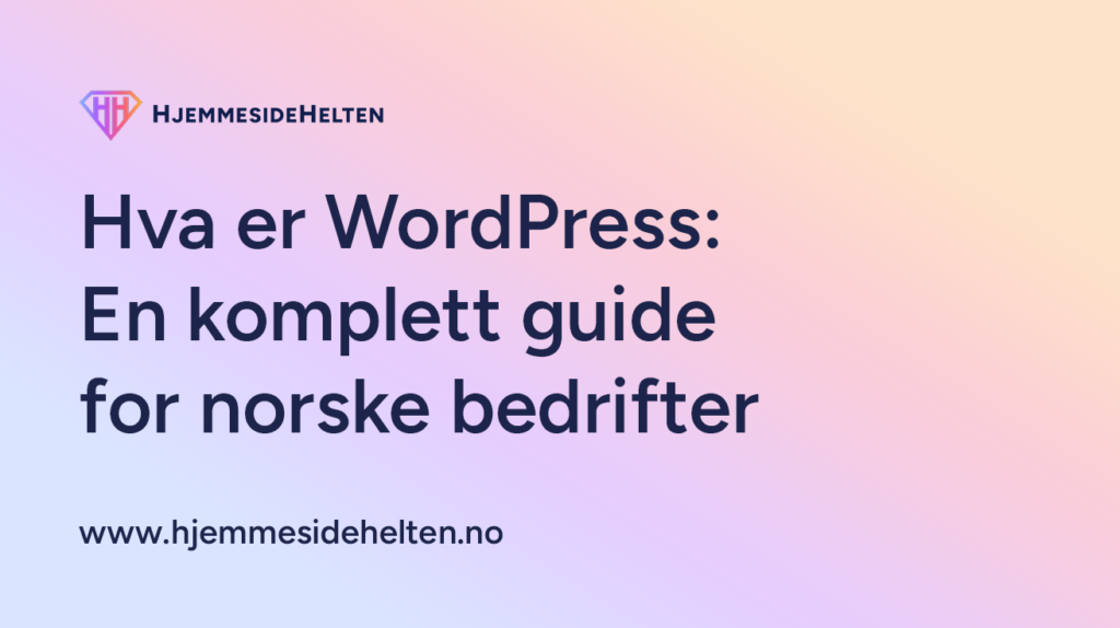 Hva er WordPress: En komplett guide for norske bedrifter