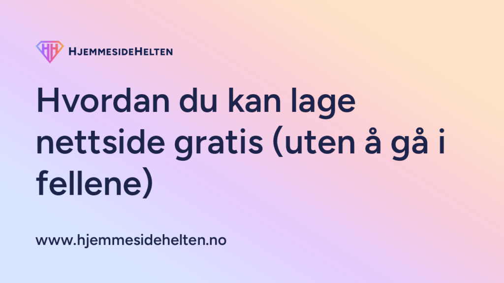 Hvordan du kan lage nettside gratis (uten å gå i fellene)