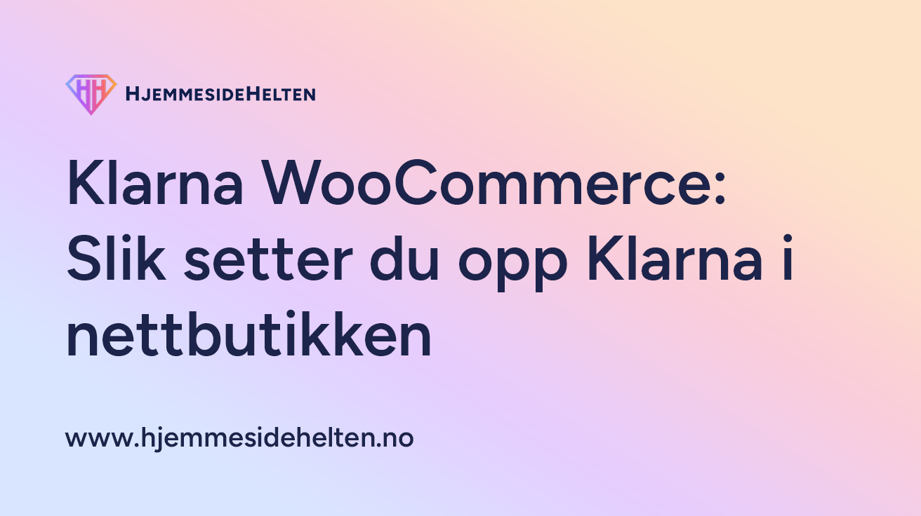 Klarna WooCommerce – komplett guide til Klarna i WooCommerce nettbutikk