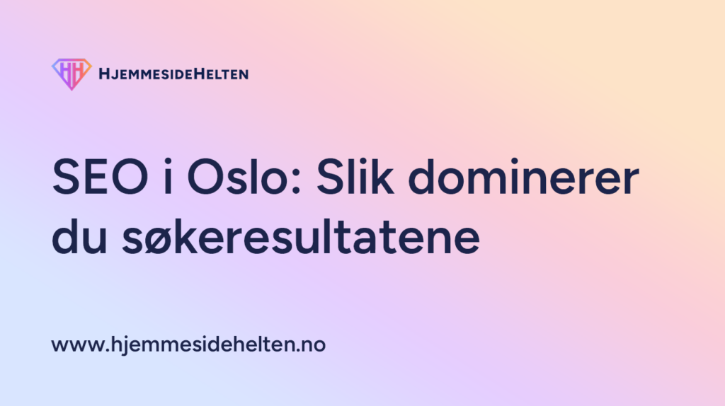 SEO i Oslo 2026: Slik dominerer du søkeresultatene