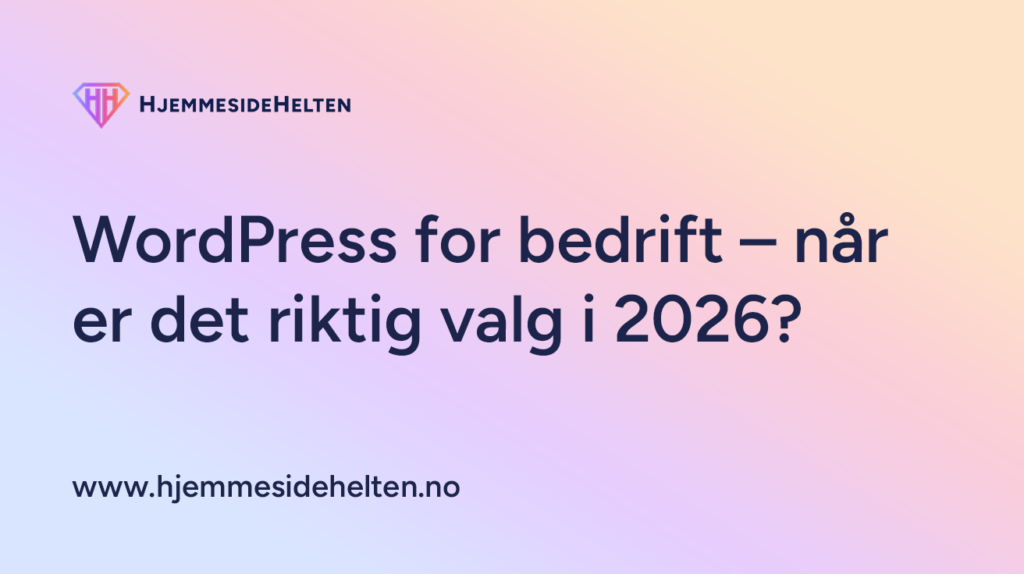 WordPress for bedrift – når er det riktig valg i 2026?