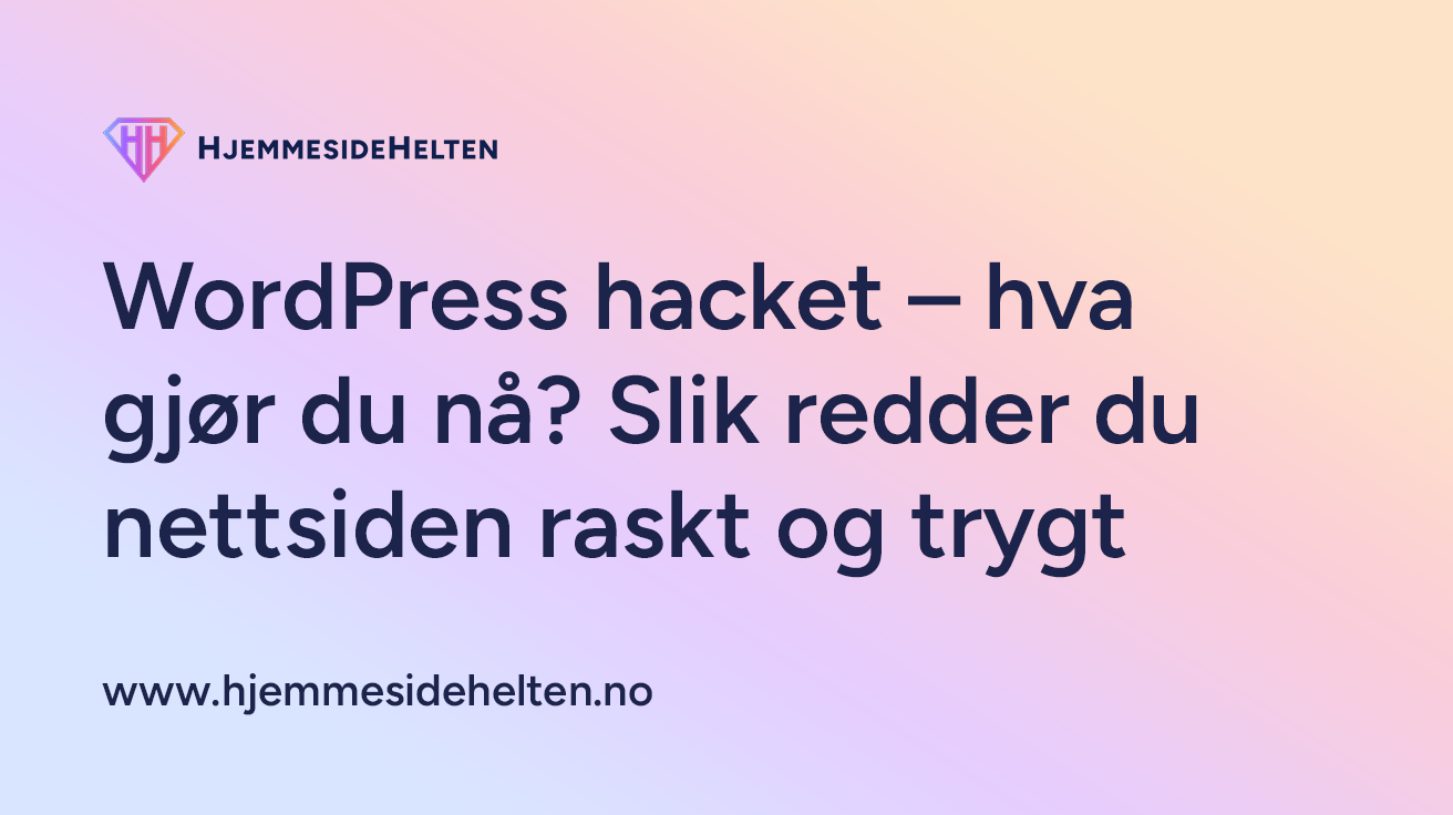 WordPress hacket - hva gjør du nå? Slik redder du nettsiden raskt og trygt