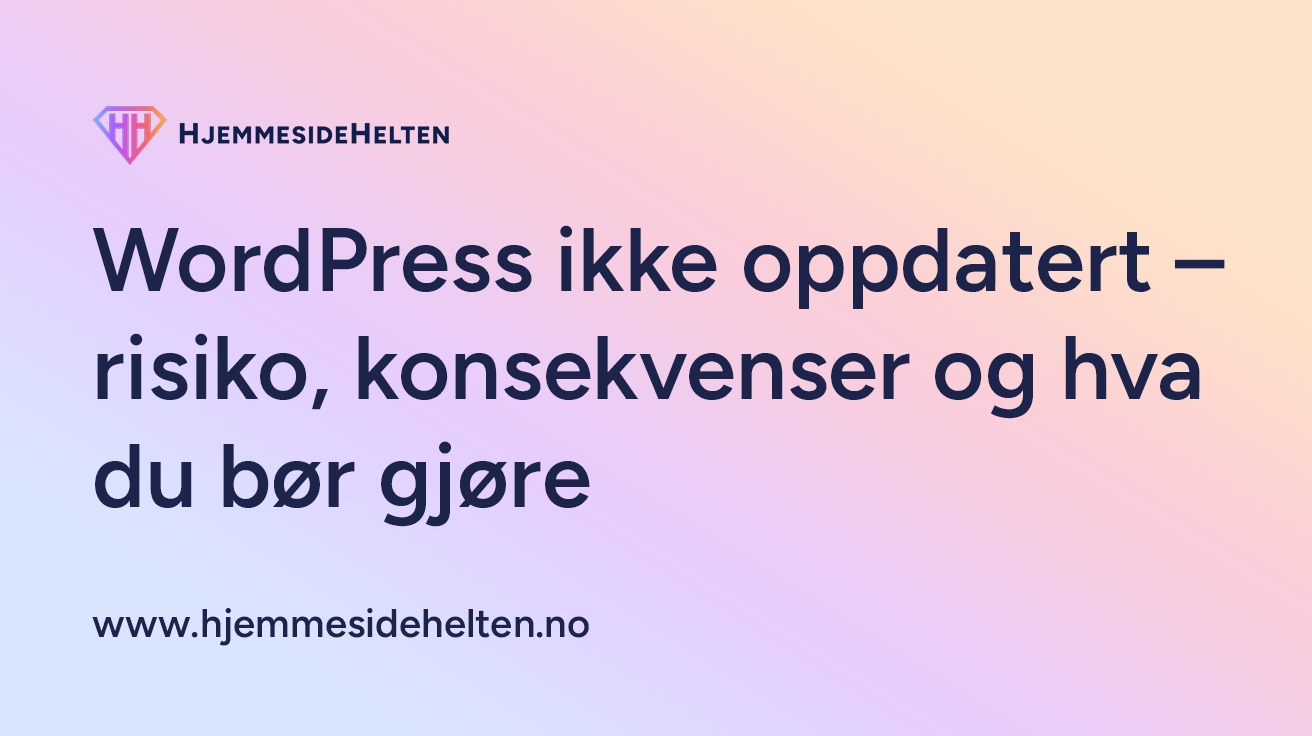 WordPress ikke oppdatert – risiko, konsekvenser og hva du bør gjøre